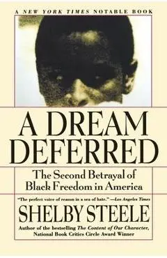 A Dream Deferred: The Second Betrayal of Black Freedom in America - Shelby Steele