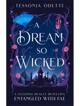 A Dream So Wicked. A fae fantasy romance retelling of Sleeping Beauty, Paperback/Tessonja Odette