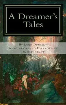 A Dreamer's Tales: Annotated Edition, Paperback/Edward John Moreton Drax Plunke Dunsany