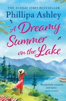 A Dreamy Summer on the Lake. The most uplifting and charming romantic summer read from the Sunday Times bestseller, Paperback/Phillipa Ashley