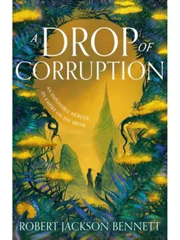 A Drop of Corruption. the gripping biopunk murder mystery sequel to The Tainted Cup, Hardback/Robert Jackson Bennett