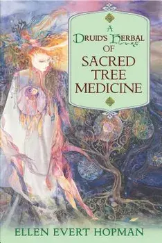 A Druid's Herbal of Sacred Tree Medicine, Paperback/Ellen Evert Hopman