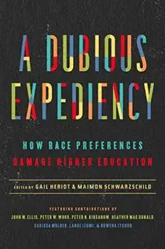 A Dubious Expediency: How Race Preferences Damage Higher Education, Hardcover/Gail Heriot