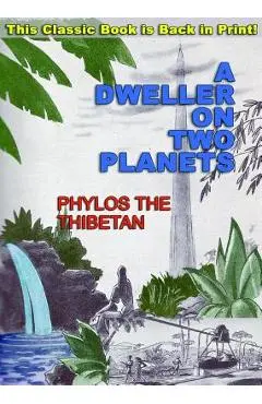 A Dweller on Two Planets: Or, the Dividing of the Way - Phylos The Thibetan