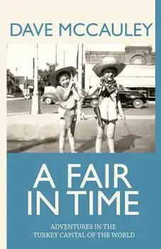A Fair in Time: Adventures in the Turkey Capital of the World, Paperback/David McCauley