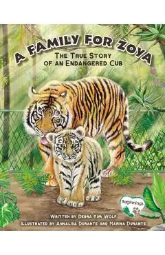 A Family for Zoya: The True Story of an Endangered Cub - Debra Kim Wolf