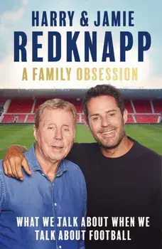 A Family Obsession. What We Talk About When We Talk About Football, Paperback/Jamie Redknapp