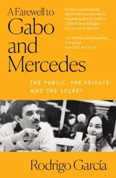 A Farewell to Gabo and Mercedes. The Public, the Private and the Secret, Paperback/Rodrigo Garcia