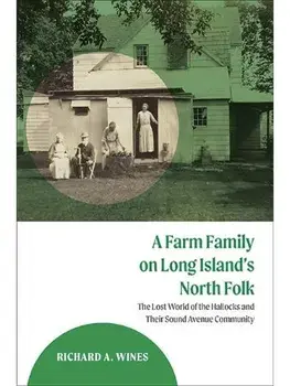 A Farm Family on Long Island's North Fork. The Lost World of the Hallocks and Their Sound Avenue Community, Paperback/Richard A. Wines