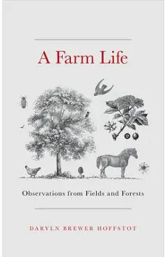A Farm Life: Observations from Fields and Forests - Daryln Brewer Hoffstot