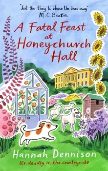 A Fatal Feast at Honeychurch Hall. An utterly unputdownable, cosy, countryside murder mystery, Paperback/Hannah Dennison