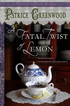A Fatal Twist of Lemon: A Wisteria Tearoom Mystery, Paperback/Patrice Greenwood
