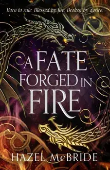 A Fate Forged in Fire. Discover your next romantasy obsession! (Bonded to Beasts, Book 1), Hardback/Hazel McBride