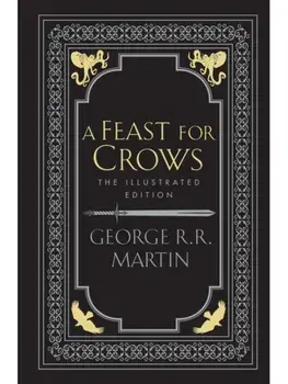 A Feast for Crows. Illustrated ed, Hardback/George R.R. Martin