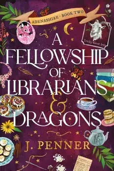 A Fellowship of Librarians & Dragons. A Charming Cosy Fantasy Adventure (Adenashire Book 2), Paperback/J. Penner