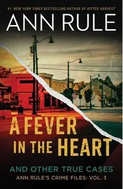 A Fever in the Heart: Ann Rule's Crime Files Volume III - Ann Rule