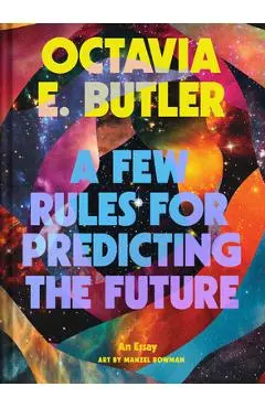 A Few Rules for Predicting the Future: An Essay - Octavia E. Butler