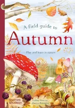 A Field Guide to Autumn. Play and learn in nature, Hardback/Gabby Dawnay
