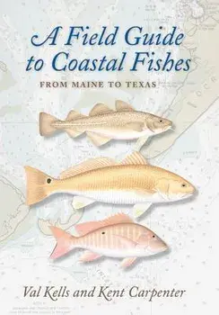A Field Guide to Coastal Fishes: From Maine to Texas, Paperback/Valerie A. Kells