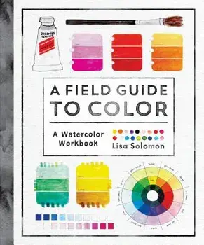 A Field Guide to Color: A Watercolor Workbook, Paperback/Lisa Solomon