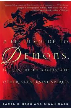 A Field Guide to Demons, Fairies, Fallen Angels, and Other Subversive Spirits - Carol K. Mack
