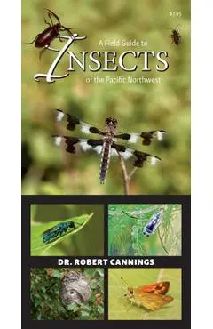 A Field Guide to Insects of the Pacific Northwest - Robert Cannings