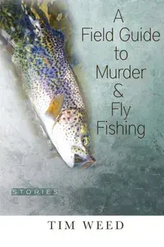 A Field Guide to Murder & Fly Fishing: Stories, Paperback/Tim Weed