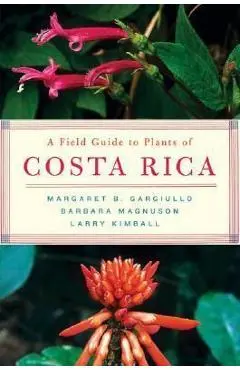 A Field Guide to Plants of Costa Rica - Margaret Gargiullo