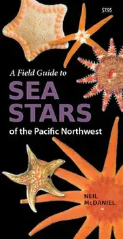 A Field Guide to Sea Stars of the Pacific Northwest/Neil McDaniel