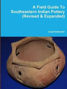 A Field Guide to Southeastern Indian Pottery (Revised & Expanded), Paperback/Lloyd Schroder
