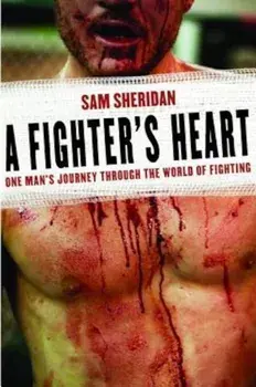 A Fighter's Heart: One Man's Journey Through the World of Fighting, Paperback/Sam Sheridan