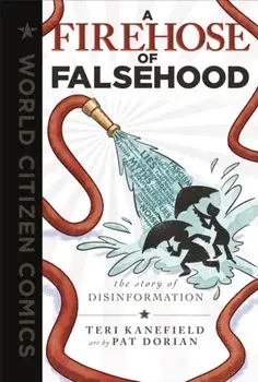 A Firehose of Falsehood. The Story of Disinformation, Hardback/Teri Kanefield