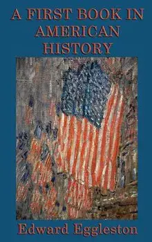 A First Book in American History, Hardcover/Edward Eggleston