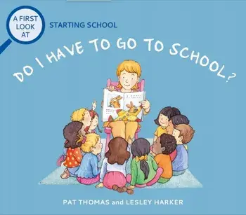 A First Look At: Starting School: Do I Have to Go to School?, Paperback/Pat Thomas