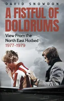 A Fistful of Doldrums. View From the North East Hotbed 1977-79, Paperback/David Snowdon