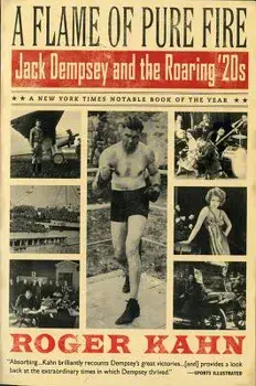 A Flame of Pure Fire: Jack Dempsey and the Roaring '20s, Paperback/Roger Kahn