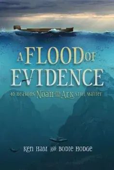 A Flood of Evidence: 40 Reasons Noah and the Ark Still Matter, Paperback/Ken Ham