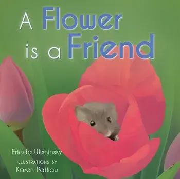 A Flower is a Friend, Hardback/Frieda Wishinsky