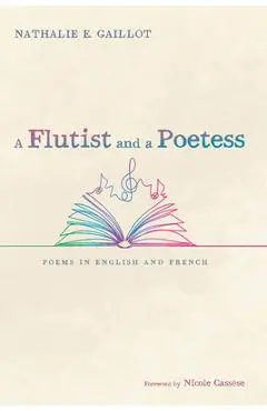 A Flutist and a Poetess: Poems in English and French - Nathalie E. Gaillot