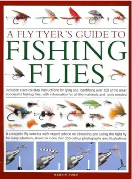 A Fly-Tyer's Guide to Making Fishing Flies. Includes step-by-step instructions for tying and identifying over 100 of the most successful fishing flies, with information on all the materials and tools needed, Hardback/Martin Ford