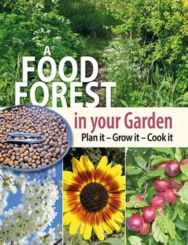 A Food Forest in Your Garden: Plan It, Grow It, Cook It, Paperback/Alan Carter