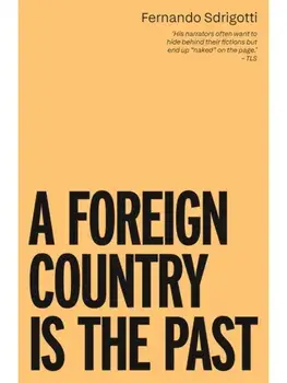 A Foreign Country is the Past, Paperback/Fernando Sdrigotti