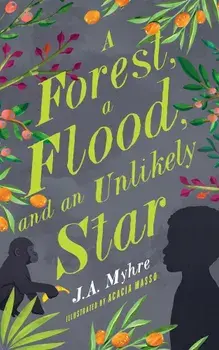 A Forest, a Flood, and an Unlikely Star, Paperback/J. A. Myhre