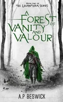 A Forest Of Vanity And Valour, Paperback/A. P. Beswick