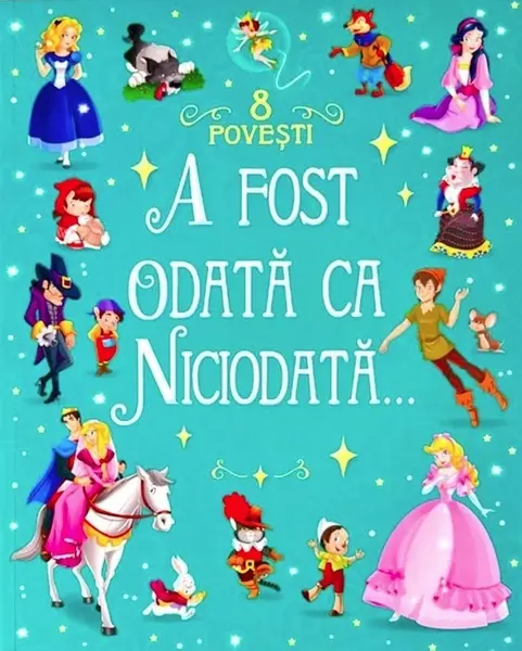 A fost odata ca niciodata. 8 povesti