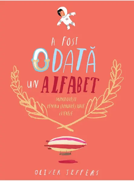 A fost odată un alfabet. Minipovești pentru (aproape) toate literele