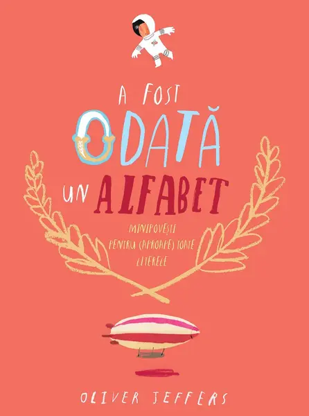A fost odată un alfabet. Minipovești pentru (aproape) toate literele - Oliver Jeffers
