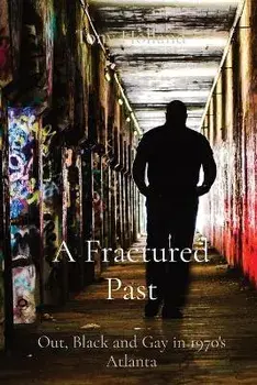 A Fractured Past: Out, Black and Gay in 1970's Atlanta, Paperback/Tony Holland