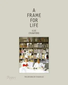 A Frame for Life: The Designs of Studioilse, Hardcover/Ilse Crawford