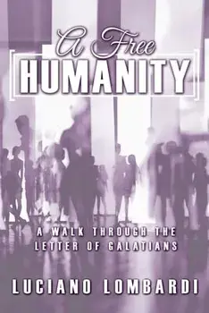 A Free Humanity: A Walk through the Letter of Galatians, Paperback/Luciano Lombardi